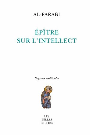 L'épître sur l'intellect. Onto-noétique : l'intellect et les intellects chez Farabi - Muhammad ibn Muhammad Abû Nasr al- Fârâbi