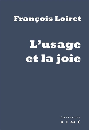 L'usage et la joie - François Loiret