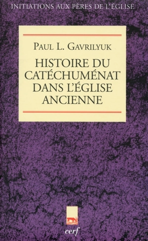 Histoire du catéchuménat dans l'Eglise ancienne - Paul L. Gavrilyuk