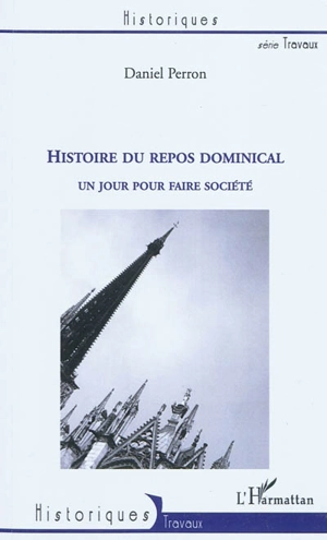 Histoire du repos dominical : un jour pour faire société - Daniel Perron