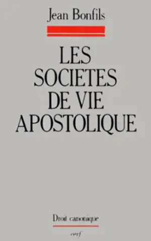 Les Sociétés de vie apostolique : identité et législation - Jean Bonfils