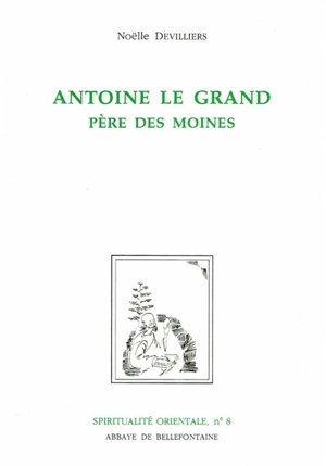 Antoine le Grand, père des moines - Noëlle Devilliers
