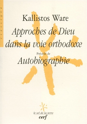 Approches de Dieu dans la voie orthodoxe. Autobiographie - Kallistos Ware