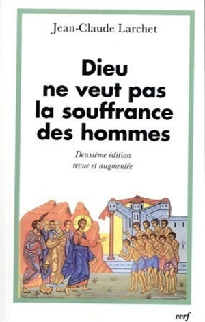 Dieu ne veut pas la souffrance des hommes - Jean-Claude Larchet