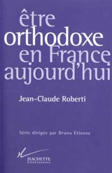 Etre orthodoxe en France aujourd'hui - Jean-Claude Roberti