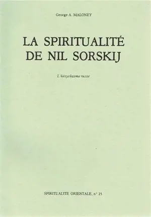La Spiritualité de Nil Sorskij, l'hésychasme russe - GeorgeA. Maloney