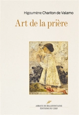 L'Art de la prière : anthologie de textes spirituels sur la prière du coeur - Chariton de Valamo