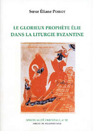 Le glorieux prophète Elie dans la liturgie byzantine : SO82 - Eliane Poirot