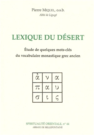 Lexique du désert : étude de quelques mots-clés du vocabulaire monastique grec ancien - Pierre Miquel