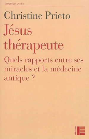 Jésus thérapeute : quels rapports entre ses miracles et la médecine antique ? - Christine Prieto