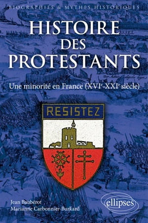 Histoire des protestants : une minorité en France : XVIe-XXIe siècle - Jean Baubérot