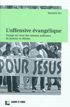L'offensive évangélique : voyage au coeur des réseaux militants de Jeunesse en mission - Yannick Fer