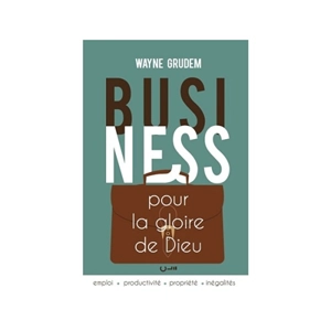 Business pour la gloire de Dieu - Wayne A. Grudem