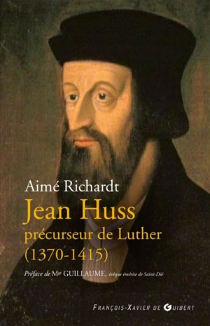 Jean Huss, précurseur de Luther : 1370-1415 - Aimé Richardt