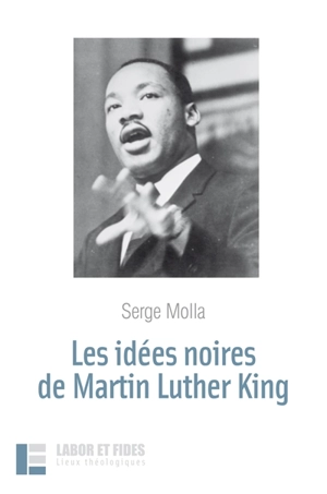 Les idées noires de Martin Luther King - Serge Molla