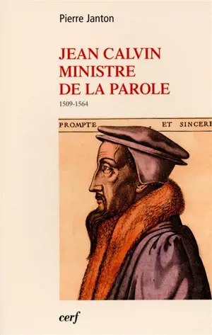 Jean Calvin, ministre de la parole : 1509-1564 - Pierre Janton