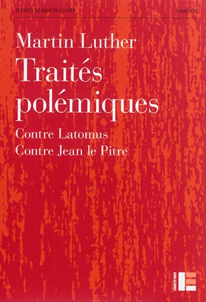 Oeuvres. Vol. 19. Traités polémiques - Martin Luther