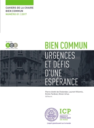 Cahiers de la Chaire Bien commun, n° 1. Bien commun : urgences et défis d'une espérance - Chaire Bien commun. Colloque (01 ; 2016 ; Paris)