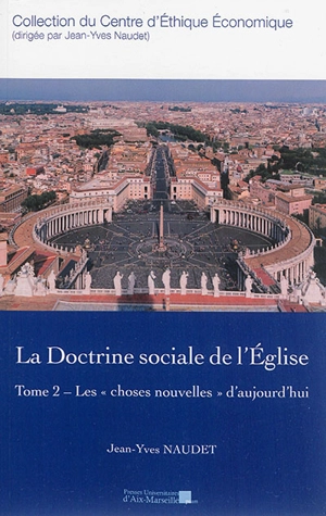 La doctrine sociale de l'Eglise. Vol. 2. Les choses nouvelles d'aujourd'hui - Jean-Yves Naudet