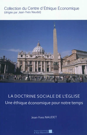 La doctrine sociale de l'Eglise : une éthique économique pour notre temps - Jean-Yves Naudet