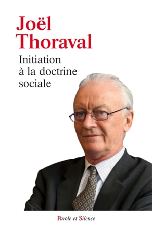 Pensée et action sociales de l'Eglise : de Léon XIII au pape François : une initiation à la doctrine sociale de l'Eglise - Joël Thoraval