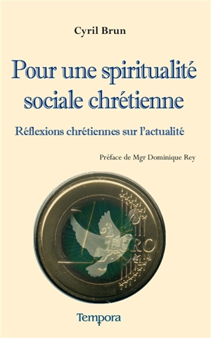 Pour une spiritualité sociale chrétienne : réflexions chrétiennes sur l'actualité - Cyril Cortes-Brun