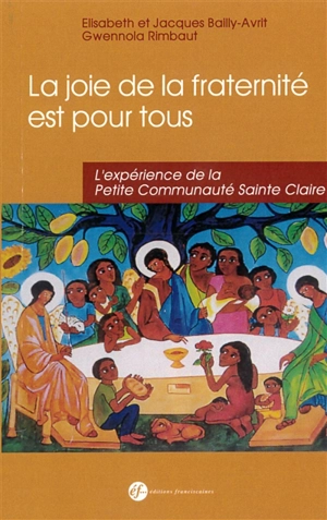 La joie de la fraternité est pour tous ! : l'expérience de la Petite Communauté Sainte-Claire - Elisabeth Bailly-Avrit