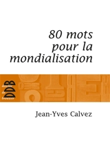 80 mots pour la mondialisation - Jean-Yves Calvez