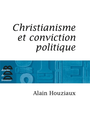Christianisme et conviction politique : trente questions impertinentes - Alain Houziaux