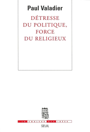 Détresse du politique, force du religieux - Paul Valadier