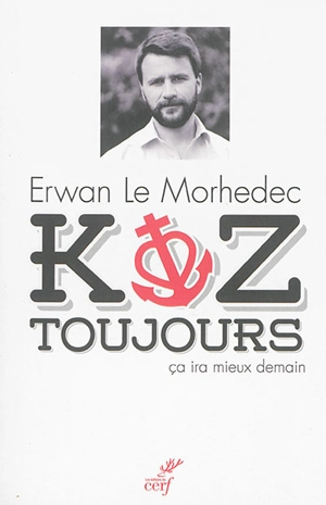 Koz toujours : ça ira mieux demain - Erwan Le Morhedec