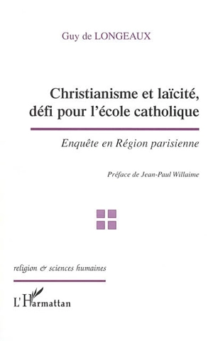 Christianisme et laïcité, défi pour l'école catholique : enquête en Région parisienne - Guy de Longeaux