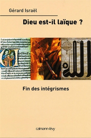 Dieu est-il laïque ? : fin des intégrismes - Gérard Israël