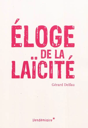 Eloge de la laïcité - Gérard Delfau