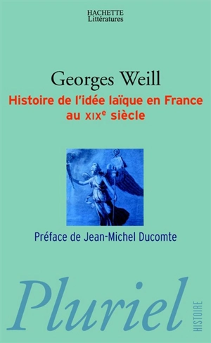 Histoire de l'idée laïque en France au XIXe siècle - Georges Weill