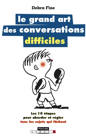 Le grand art des conversations difficiles : les 10 étapes pour aborder et régler tous les sujets qui fâchent - Debra Fine