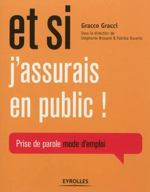 Et si j'assurais en public ! : prise de parole mode d'emploi - Gracco Gracci