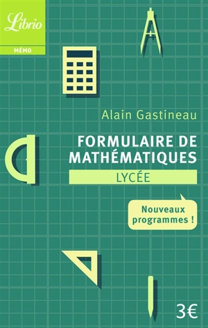 Formulaire de mathématiques : lycée : nouveaux programmes - Alain Gastineau