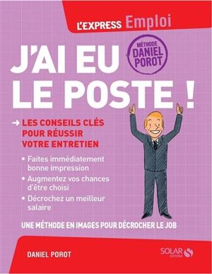 J'ai eu le poste ! : les conseils clés pour réussir votre entretien - Daniel Porot