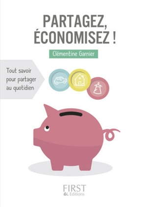 Partagez, économisez ! : tout savoir pour partager au quotidien - Clémentine Garnier-Matuchansky