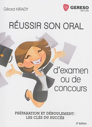 Réussir votre oral d'examen et de concours : préparation et déroulement : les clés du succès - Gérard Kirady