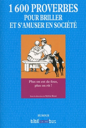 1.600 proverbes pour briller et s'amuser en société : plus on est de fous, plus on rit !