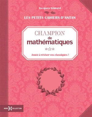 Champion de mathématiques : jouez à réviser vos classiques ! - Jacques Gimard