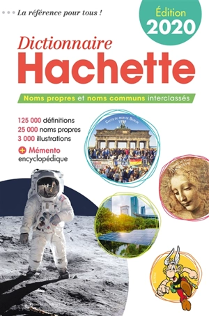 Dictionnaire Hachette 2020 : noms propres et noms communs interclassés : 125.000 définitions, 25.000 noms propres, 3.000 illustrations