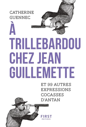 A Trillebardou chez Jean Guillemette : et 99 autres expressions cocasses d'antan - Catherine Guennec