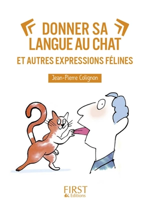Donner sa langue au chat : et autres expressions félines - Jean-Pierre Colignon
