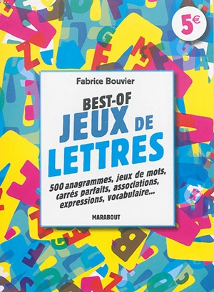 Best of jeux de lettres : 500 anagrammes, jeux de mots, carrés parfaits, associations, expressions, vocabulaire... - Fabrice Bouvier