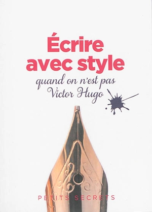 Ecrire avec style : quand on n'est pas Victor Hugo - Sylvie Dumon-Josset