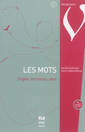 Les mots : origine, formation, sens : 190 exercices corrigés, A2-C1 - Marie-Hélène Morsel