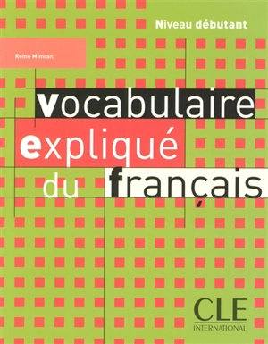 Vocabulaire expliqué du français : niveau débutant - Reine Mimran